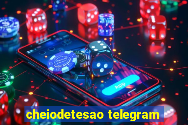 cheiodetesao telegram